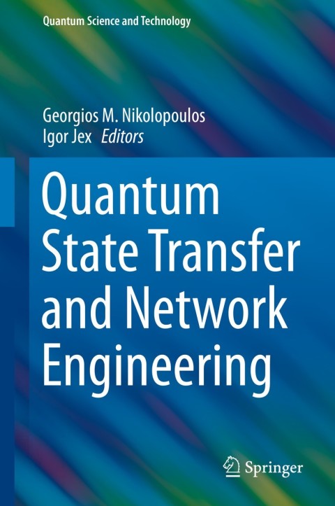quantum state transfer and network engineering 1st edition georgios m. nikolopoulos 3642399371, 9783642399374