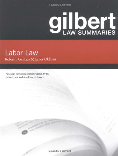 gilbert law summaries on labor law 12th edition james c. oldham , robert j. gelhaus 0159010071, 9780159010075