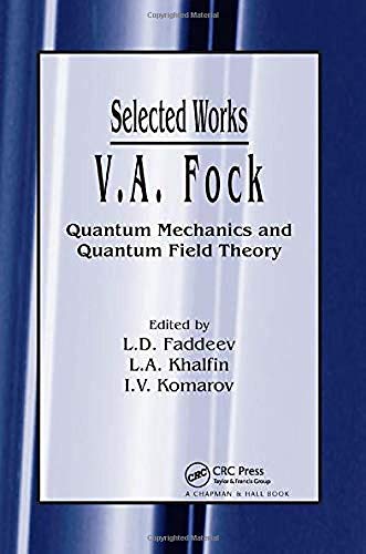 selected works v a fock quantum mechanics and quantum field theory 1st edition l d faddeev, i. v. komarov, l