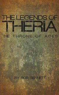 the legends of theria  rob bennett 1490816402, 1490816410, 9781490816401, 9781490816418