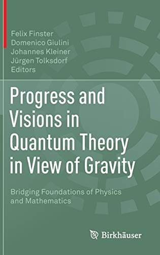 progress and visions in quantum theory in view of gravity bridging foundations of physics and mathematics 1st