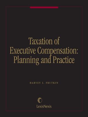 taxation of executive compensation planning and practice 1st edition harvey l. frutkin 1579117236,