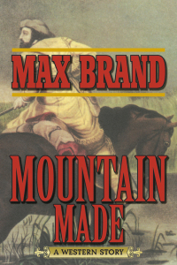 mountain made 1st edition max brand 1620877074, 162636365x, 9781620877074, 9781626363656