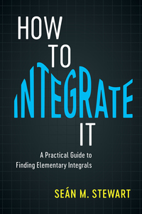 how to integrate it  a practical guide to finding elementary integrals 1st edition sean m. stewart