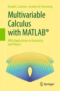 multivariable calculus with matlab with applications to geometry and physics 1st edition ronald l. lipsman,