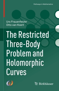 the restricted three body problem and holomorphic curves 1st edition urs frauenfelder, otto van koert