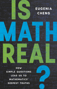 is math real how simple questions lead us to mathematics deepest truths 1st edition eugenia cheng 1541601823,