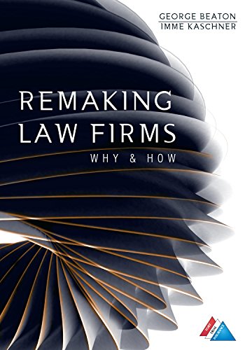 remaking law firms why and how 1st edition george beaton , imme kaschner 1634253965, 9781634253963