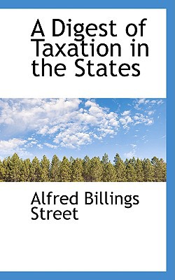 a digest of taxation in the states 1st edition alfred billings street 1103506889, 9781103506880