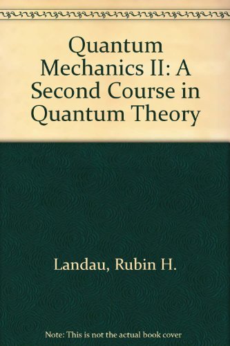 quantum mechanics ii a second course in quantum theory 1st edition rubin h. landau 0471637270, 9780471637271