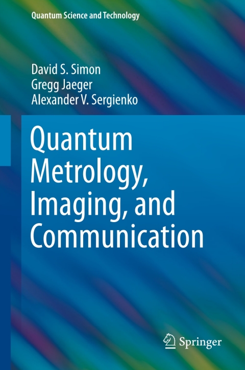 quantum metrology imaging and communication 1st edition david s. simon, gregg jaeger, alexander v. sergienko
