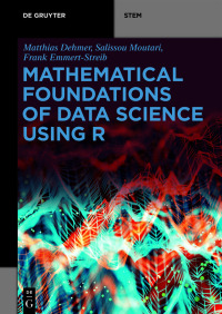 mathematical foundations of data science using r 1st edition frank emmert streib, salissou moutari, matthias