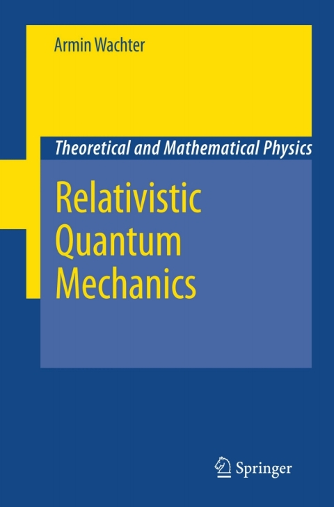 theoretical and mathematical physics relativistic quantum mechanics 1st edition armin wachter 9048136458,
