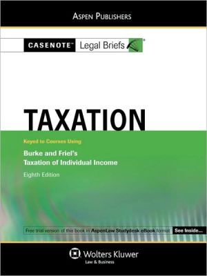 casenote legal briefs taxation 8th edition burke, friel's 0735571813, 9780735571815