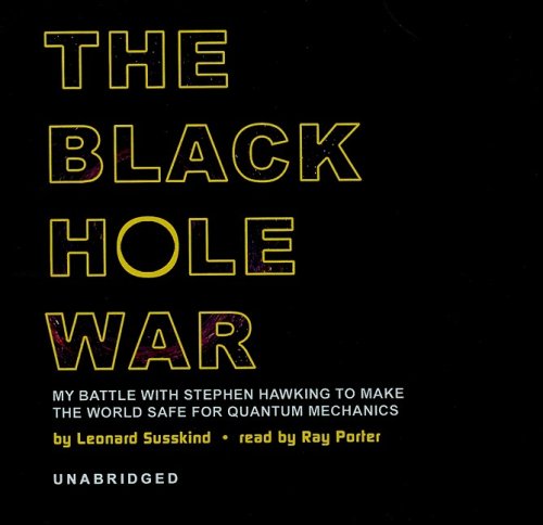 the black hole war my battle with stephen hawking to make the world safe for quantum mechanics 1st edition