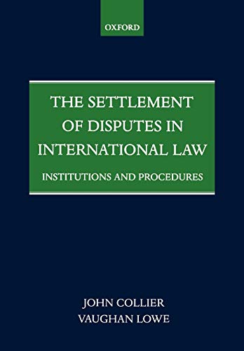 the settlement of disputes in international law institutions and procedures 1st edition john collier ,
