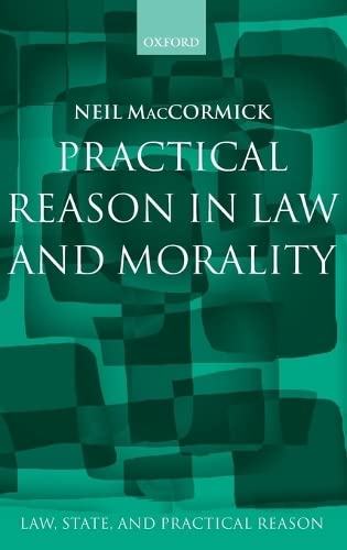 practical reason in law and morality 1st edition neil maccormick 0198268777, 9780198268772