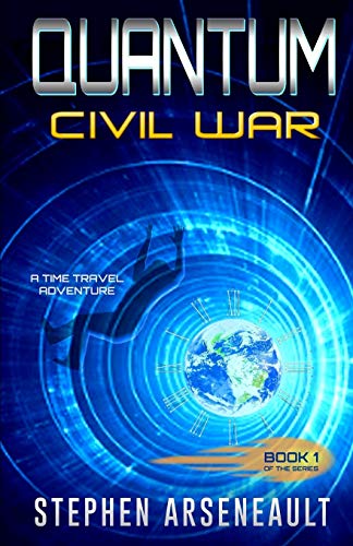 quantum civil war a time travel adventure book 1 1st edition stephen arseneault 1721991271, 9781721991273