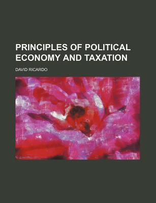 principles of political economy and taxation 1st edition ricardo, david 0217743110, 9780217743112