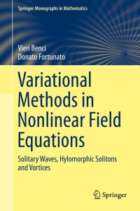 variational methods in nonlinear field equations solitary waves hylomorphic solitons and vortices 1st edition