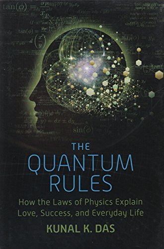 The Quantum Rules How The Laws Of Physics Explain Love Success And Everyday Life