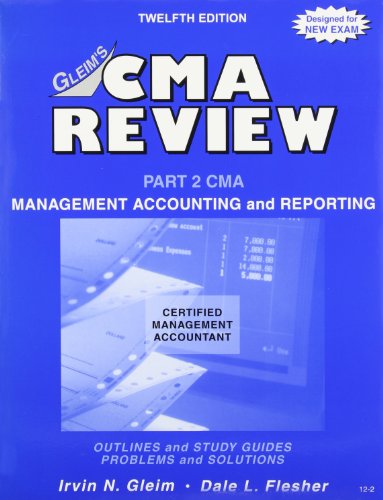 gleims cma review management accounting and reporting part 2 cma 12th edition irvin n. gleim 1581943709,