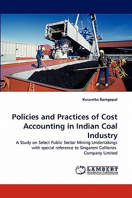 policies and practices of cost accounting in indian coal industry a study on select public sector mining