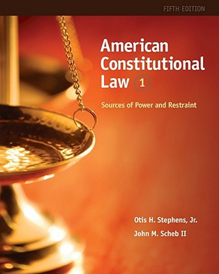 american constitutional law sources of power and restraint volume i 5th edition jr. otis h. stephens , ii