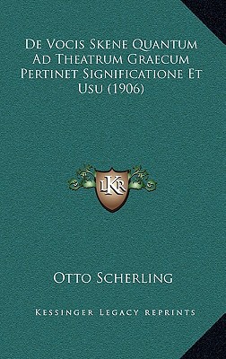 de vocis skene quantum ad theatrum graecum pertinet significatione usu 1906 1st edition otto scherling