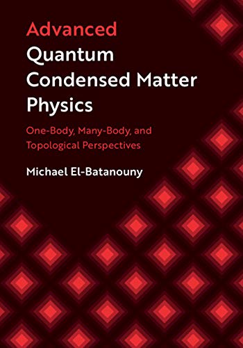 advanced quantum condensed matter physics one body many body and topological perspectives 1st edition michael