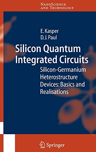 silicon quantum integrated circuits silicon germanium heterostructure devices basics and realisations 1st