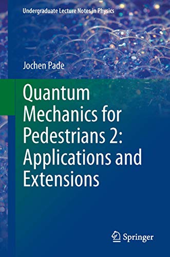 quantum mechanics for pedestrians 2 applications and extensions 1st edition jochen pade 3319008129,