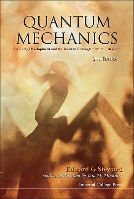 quantum mechanics its early development and the road to entanglement and beyond 2nd edition edward g.