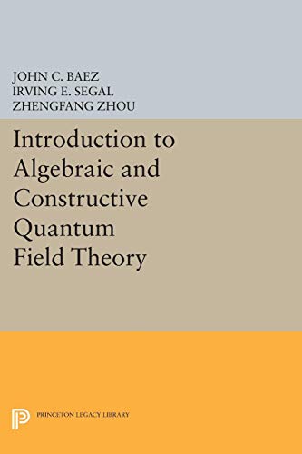 introduction to algebraic and constructive quantum field theory 1st edition john c. baez, irving e. segal,