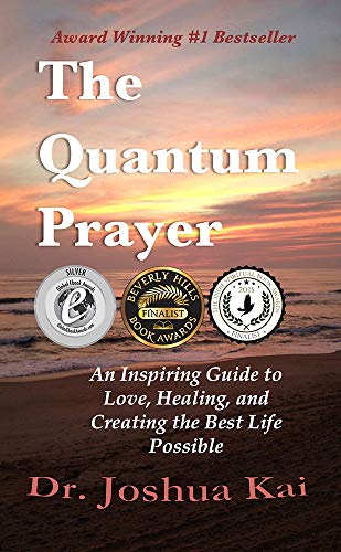 the quantum prayer an inspiring guide to love healing and creating the best life possible 1st edition joshua