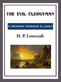 the evil clergyman  h. p. lovecraft 1609773055, 9781505533958, 9781609773052