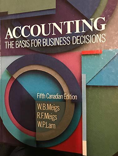 accounting the basis for business decisions 5th canadian edition w.b. meigs , r.f. meigs , w.p. lam
