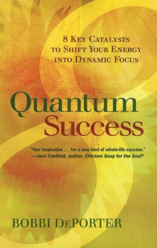 quantum success 8 key catalysts to shift your energy into dynamic focus 1st edition bobbi deporter