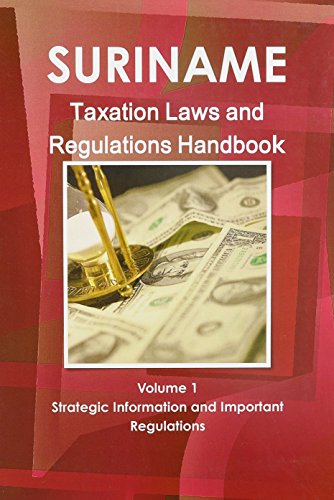 suriname taxation laws and regulations handbook volume 1 1st edition international business publications, usa