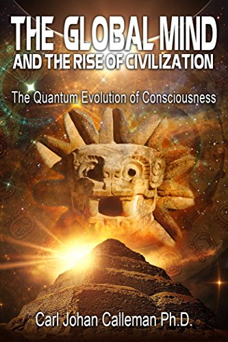 the global mind and the rise of civilization the quantum evolution of consciousness 2nd edition carl johan