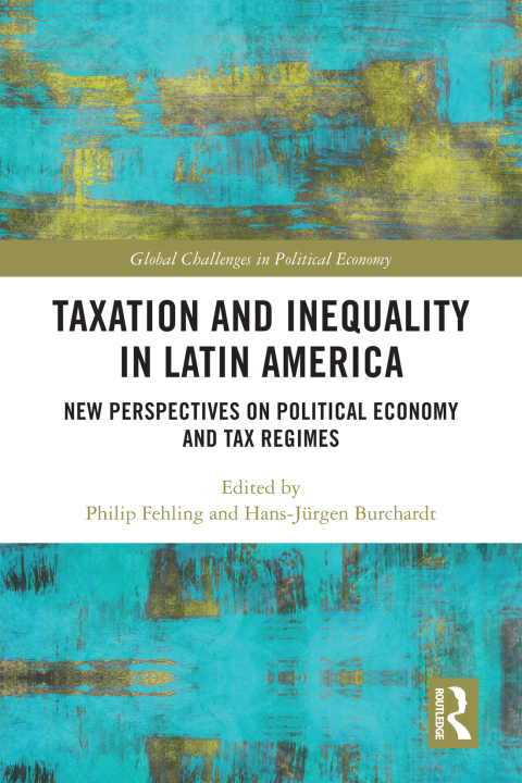 taxation and inequality in latin america 1st edition philip fehling, hans-jürgen burchardt 1000880893,