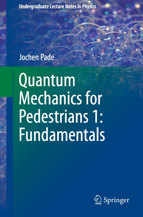 quantum mechanics for pedestrians 1 fundamentals 1st edition jochen pade 331900798x, 9783319007984