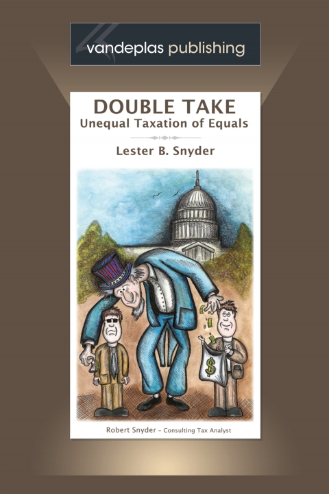 double take unequal taxation of equals 1st edition lester b. snyder 1600423280, 9781600423284