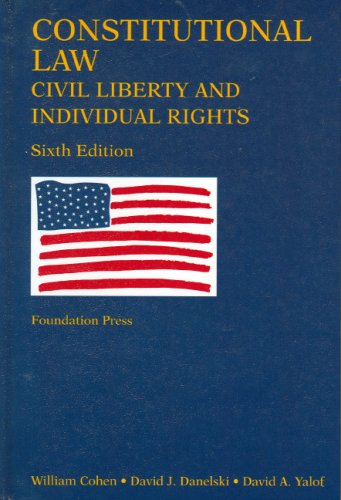 constitutional law civil liberty and individual rights 6th edition william cohen , david danelski , david