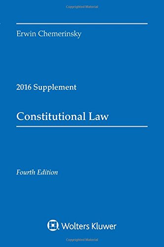 constitutional law 2016 case supplement 4th edition erwin chemerinsky 1454875461, 9781454875468