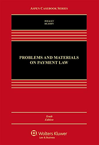 problems and materials on payment law 10th edition douglas j. whaley , stephen m. mcjohn 1454863323,