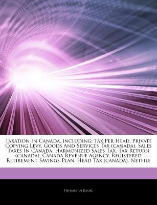 Taxation In Canada Including Tax Per Head Private Copying Levy Goods And Services Tax Canada Sales Taxes In Canada Harmonized Sales Tax Tax Return Canada Canada Revenue Agency Registered Retirement Savings Plan Head Tax Canada Netfile