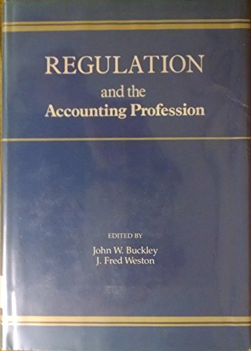 regulation and the accounting profession 1st edition john w. buckley, j. fred weston 0534979831, 9780534979836