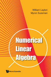 numerical linear algebra 1st edition william layton, myron mike sussman 9811223890, 9789811223891