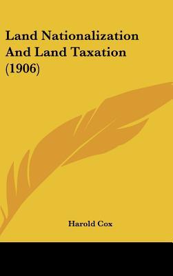 land nationalization and land taxation 1906 1st edition harold cox 1120371775, 9781120371775